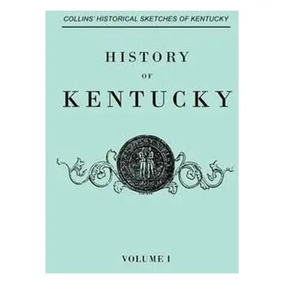 History of Kentucky. Collins' Historical Sketches of Kentucky. in Two Volumes. Volume I - Collin