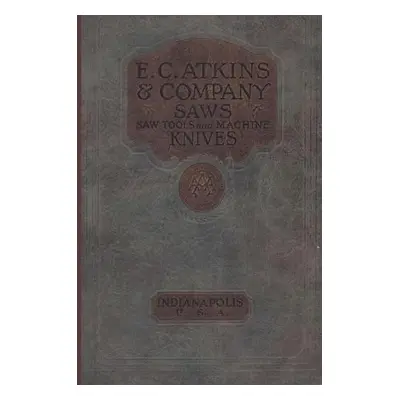 E. C. Atkins a Company Saws Saw Tools and Machine Knives No. 19 - 1923 - Wilwol, Don