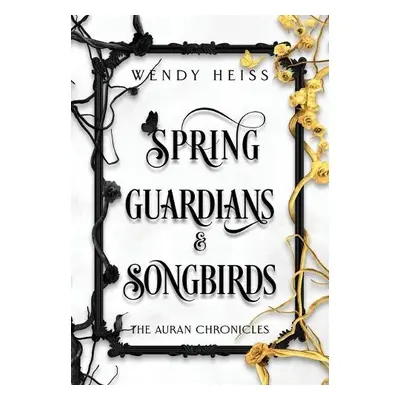 Spring Guardians and Songbirds - Heiss, Wendy