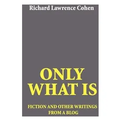 Only What Is - Cohen, Richard Lawrence