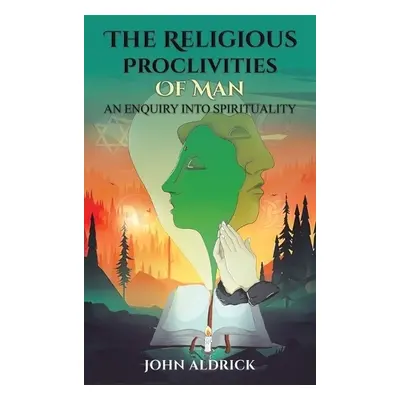 Religious Proclivities of Man - Aldrick, John