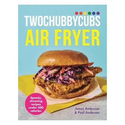 Twochubbycubs The Air Fryer Cookbook - Anderson, James a Anderson, Paul