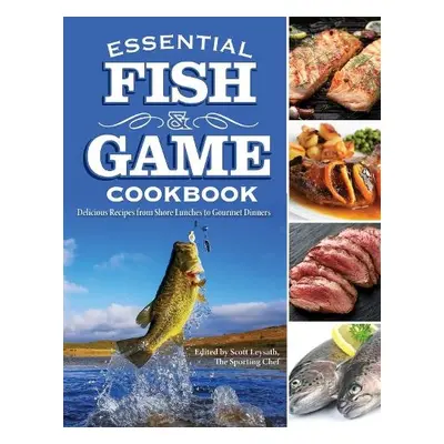 Essential Fish and Game Cookbook - Leysath, Scott