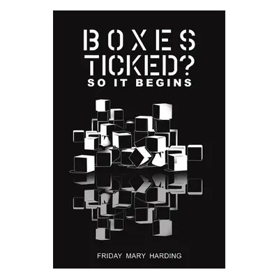 Boxes Ticked? So It Begins - Harding, Friday Mary