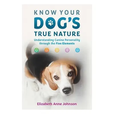 Know Your Dog's True Nature - Johnson, Elizabeth Anne