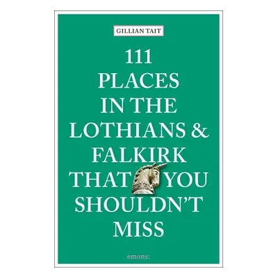 111 Places in the Lothians and Falkirk That You Shouldn't Miss - Tait, Gillian