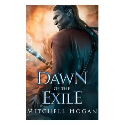 Dawn of the Exile - Hogan, Mitchell