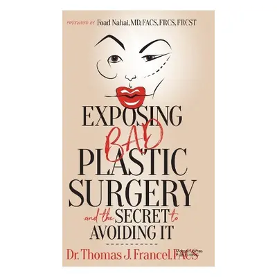 Exposing Bad Plastic Surgery - Francel, Dr. Thomas J.