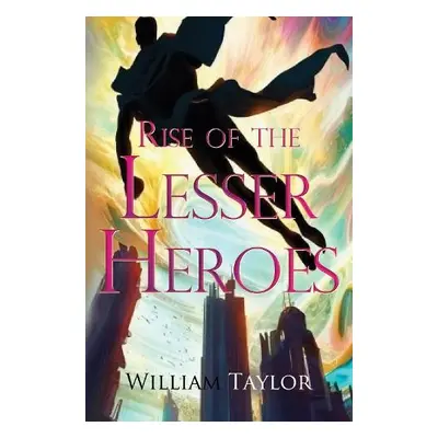 Rise of the Lesser Heroes - Taylor, William