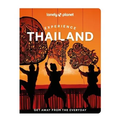 Lonely Planet Experience Thailand - Lonely Planet a Nualkhair, Chawadee a Bensema, Amy a Leon, M