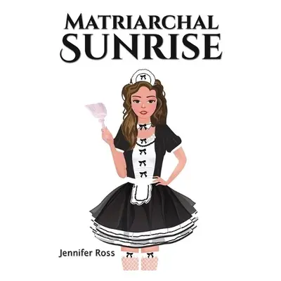 Matriarchal Sunrise - Ross, Jennifer