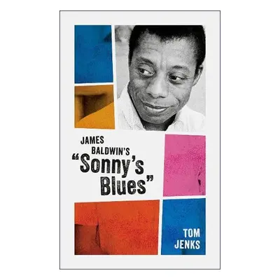 James Baldwin's "Sonny's Blues" - Jenks, Tom (Co-founder and editor of ^INarrative^R magazine)