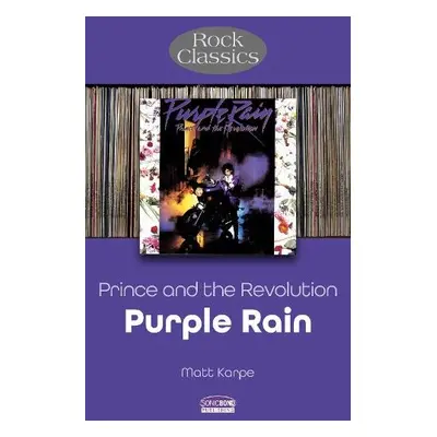 Prince and the Revolution: Purple Rain - Rock Classics - Karpe, Matt