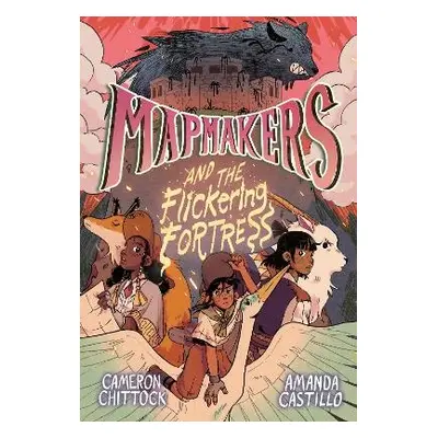 Mapmakers and the Flickering Fortress - Chittock, Cameron a Castillo, Amanda