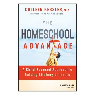 Homeschool Advantage - Kessler, Colleen (Raising Lifelong Learners)