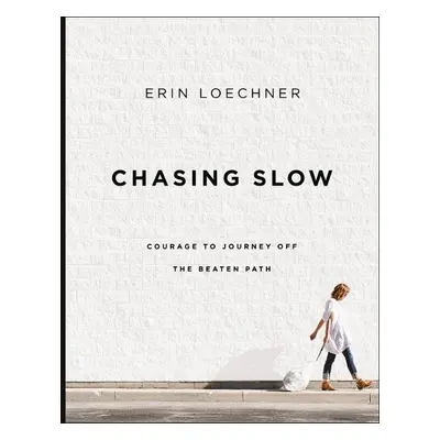 Chasing Slow - Loechner, Erin