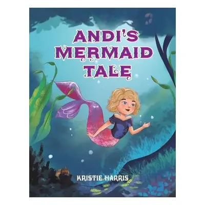 Andi's Mermaid Tale - Harris, Kristie