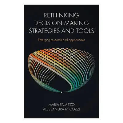 Rethinking Decision-Making Strategies and Tools - Palazzo, Maria (Universitas Mercatorum, Italy)