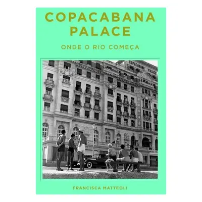 Copacabana Palace: Where Rio Starts (Portugese edition) - Matteoli, Francisca