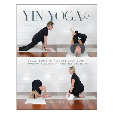 Yin Yoga 50+ - Steele, Paul