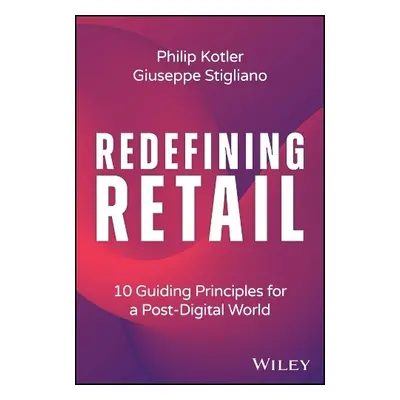 Redefining Retail - Kotler, Philip (Kellogg School of Management) a Stigliano, Giuseppe (Spring 