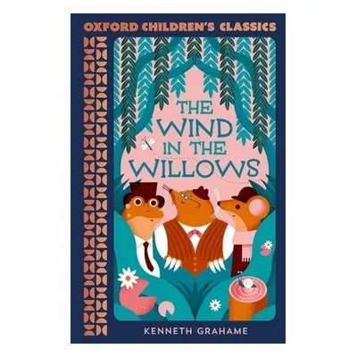 Oxford Children's Classics: The Wind in the Willows - Grahame, Kenneth