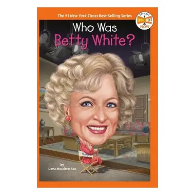 Who Was Betty White? - Rau, Dana Meachen a Who HQ