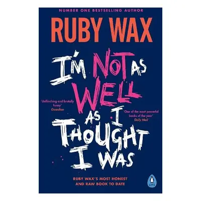 I’m Not as Well as I Thought I Was - Wax, Ruby