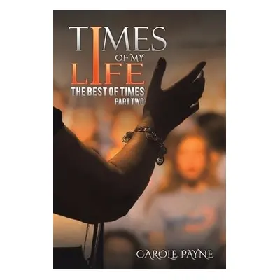 Times of My Life - Part Two - Payne, Carole