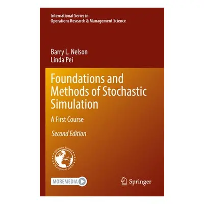 Foundations and Methods of Stochastic Simulation - Nelson, Barry L. a Pei, Linda