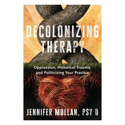 Decolonizing Therapy - Mullan, Jennifer