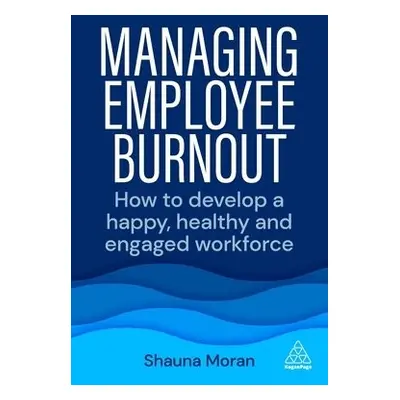 Managing Employee Burnout - Moran, Shauna