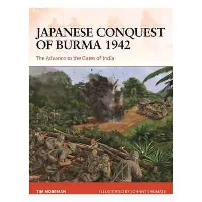 Japanese Conquest of Burma 1942 - Moreman, Tim