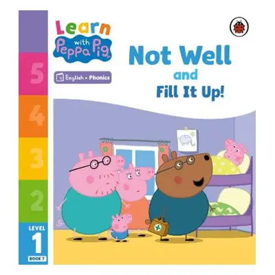 Learn with Peppa Phonics Level 1 Book 7 – Not Well and Fill it Up! (Phonics Reader) - Peppa Pig