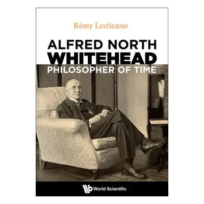 Alfred North Whitehead, Philosopher Of Time - Lestienne, Remy (Cnrs Paris, France)