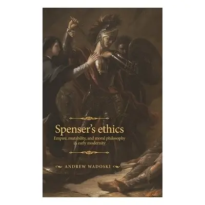 Spenser's Ethics - Wadoski, Andrew