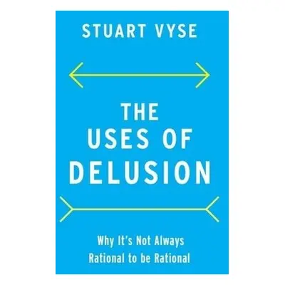 Uses of Delusion - Vyse, Stuart (Psychologist and Writer, Psychologist and Writer)