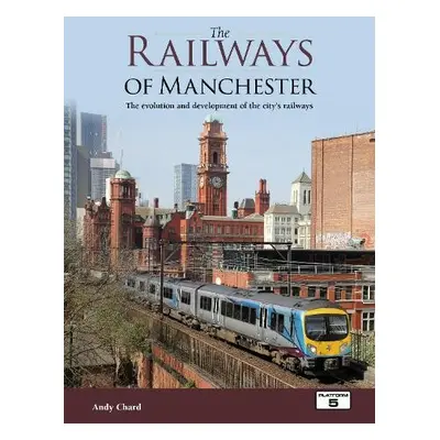 Railways of Manchester - Chard, Andy