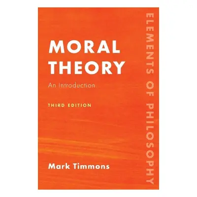 Moral Theory - Timmons, Mark, Professor of Philosophy,