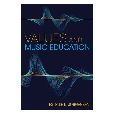 Values and Music Education - Jorgensen, Estelle R.