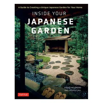 Inside Your Japanese Garden - Cali, Joseph a Yasumoro, Sadao