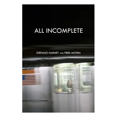 All Incomplete - Harney, Stefano a Moten, Fred