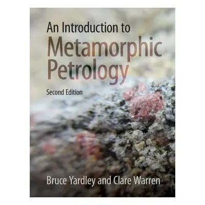 Introduction to Metamorphic Petrology - Yardley, Bruce (University of Leeds) a Warren, Clare (Th