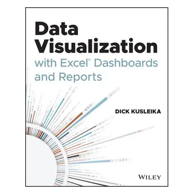 Data Visualization with Excel Dashboards and Reports - Kusleika, Dick