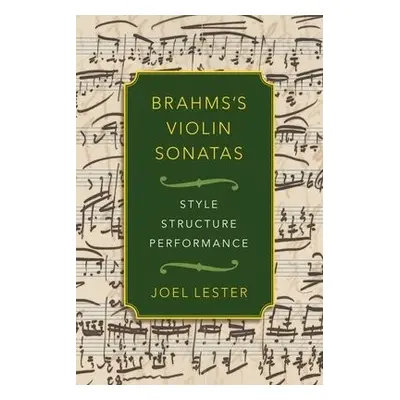 Brahms's Violin Sonatas - Lester, Joel (Professor Emeritus, Professor Emeritus, CUNY Graduate Ce