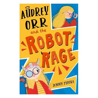 Audrey Orr and the Robot Rage - Moore, Jenny