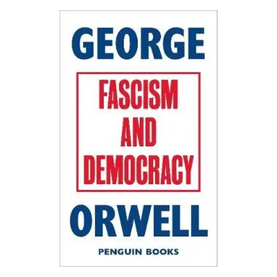 Fascism and Democracy - Orwell, George