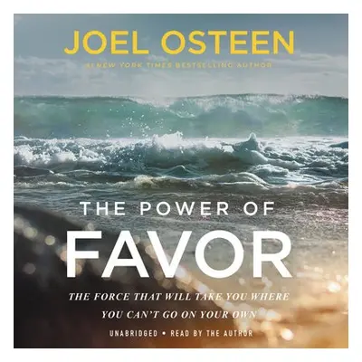 The Power of Favor : The Force That Will Take You Where You Can't Go on Your Own