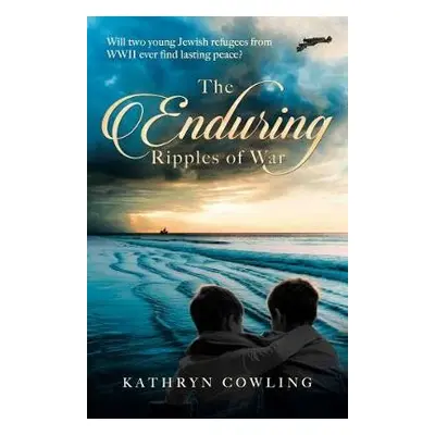 Enduring Ripples of War - Cowling, Kathryn