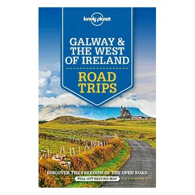 Lonely Planet Galway a the West of Ireland Road Trips - Lonely Planet a Dixon, Belinda a Wilkins